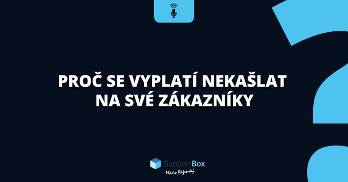 Proč se vyplatí nekašlat na své zákazníky
